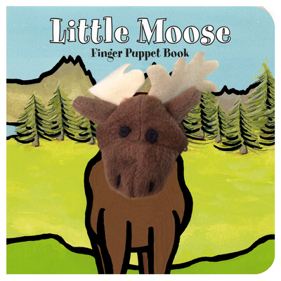Little Moose: Finger Puppet Book: (Finger Puppet Book for Toddlers and Babies, Baby Books for First Year, Animal Finger Puppets) By Chronicle Books, ImageBooks Cover Image