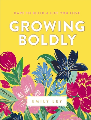 Growing Boldly: Dare to Build a Life You Love By Emily Ley Cover Image