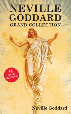 Neville Goddard Grand Collection: All 14 Books by a New Thought Pioneer Including Feeling Is the Secret, At Your Command, The Law and the Promise, and By Neville Goddard Cover Image