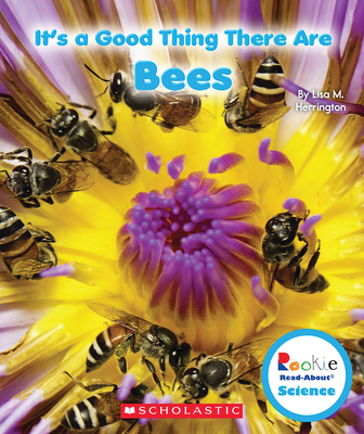 It's a Good Thing There Are Bees (Rookie Read-About Science: It's a Good Thing...) Cover Image