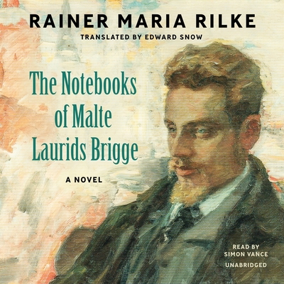 The Notebooks of Malte Laurids Brigge By Rainer Maria Rilke, Edward Snow (Translator), Simon Vance (Read by) Cover Image