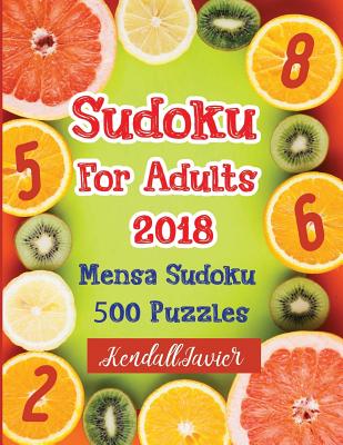 Sudoku for Adults 2018: Mensa Sudoku 500 Puzzles By Kendall Javier Cover Image