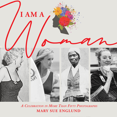 I Am a Woman: A Celebration in More Than Fifty Photographs By Mary Sue Englund Cover Image