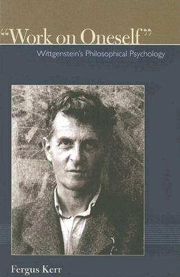 Work on Oneself: Wittgensteins Philosophical Psychology (Institute for the Psychological Sciences Monograph #1) By Fergus Kerr Cover Image