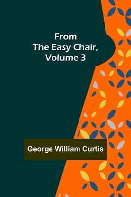 From the Easy Chair, Volume 3 By George William Curtis Cover Image