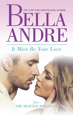 It Must Be Your Love (Seattle Sullivans) By Bella Andre Cover Image