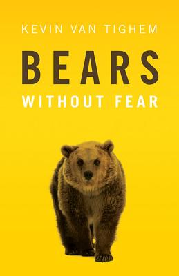 Bears Without Fear By Kevin Van Tighem Cover Image