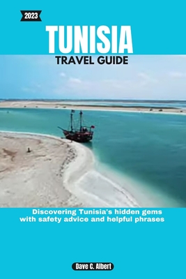 2023 Tunisia Travel Guide: Discovering Tunisia's hidden gems with safety advice and helpful phrases Cover Image
