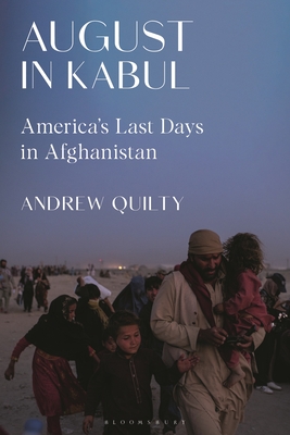 August in Kabul: America's Last Days in Afghanistan By Andrew Quilty Cover Image