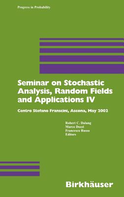 Seminar on Stochastic Analysis, Random Fields and Applications IV: Centro Stefano Franscini, Ascona, May 2002 (Progress in Probability #58) Cover Image
