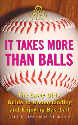 It Takes More Than Balls: The Savvy Girls' Guide to Understanding and Enjoying Baseball By Diedre Silva, Jackie Koney Cover Image