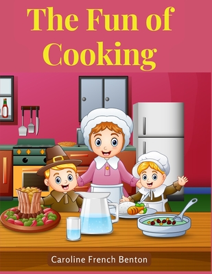The Fun of Cooking: A Story for Girls and Boys with Recipes