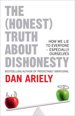 The (Honest) Truth about Dishonesty: How We Lie to Everyone, Especially Ourselves. by Dan Ariely Cover Image