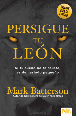 Persigue Tu León: Si Tu Sueño No Te Asusta Es Porque Soñaste En Pequeño By Mark Batterson Cover Image