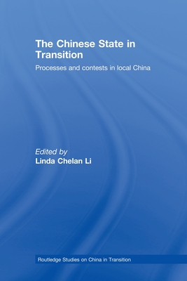 The Chinese State in Transition: Processes and contests in local China (Routledge Studies on China in Transition) Cover Image