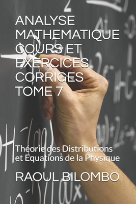 Analyse Mathematique Cours Et Exercices Corriges Tome 7: Théorie des Distributions et Equations de la Physique Cover Image