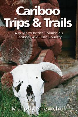 Cariboo Trips and Trails Cover Image