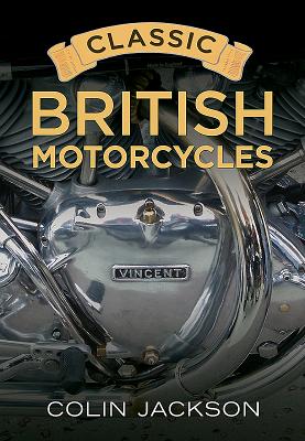 Classic British Motorcycles By Colin Jackson Cover Image