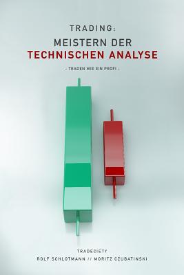 Trading: Meistern Der Technischen Analyse: Traden wie ein Profi By Moritz Czubatinski, Rolf Schlotmann Cover Image