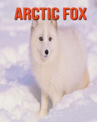 Arctic fox: Learn About Arctic fox and Enjoy Colorful Pictures Cover Image