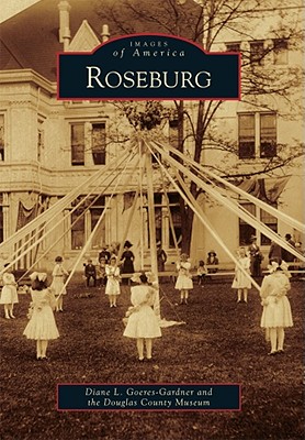 Roseburg (Images of America) By Diane L. Goeres-Gardner, Douglas County Museum Cover Image