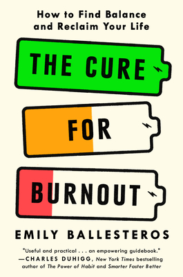 The Cure for Burnout: How to Find Balance and Reclaim Your Life By Emily Ballesteros Cover Image