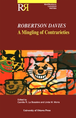 Robertson Davies: A Mingling of Contrarieties (Reappraisals: Canadian Writers) Cover Image