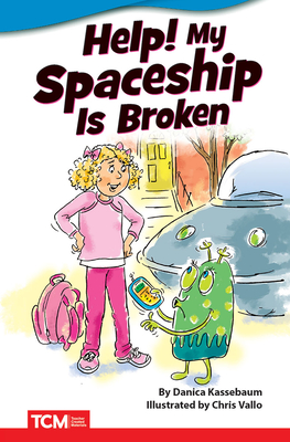 Help! My Spaceship Is Broken (Fiction Readers) By Danica Kassebaum Cover Image