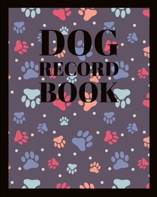 Dog Record Book: Pet Health, Wellness, and Activity Notebook Cover Image