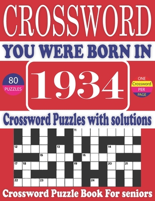 You Were Born in 1934: Crossword Puzzle Book: Large Print Book for Seniors And Adults & Perfect Entertaining and Fun Crossword Puzzle Book fo Cover Image