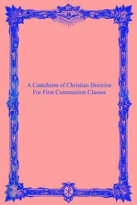 A Catechism of Christian Doctrine: For First Communion Classes