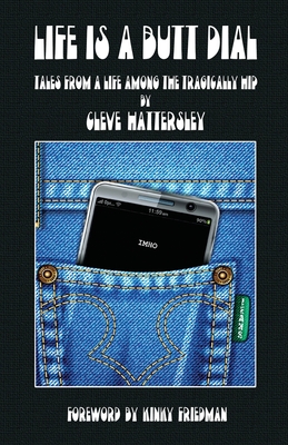 Life Is A Butt Dial: Tales From A Life Among the Tragically Hip By Cleve Hattersley Cover Image