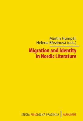 Migration and Identity in Nordic Literature (Studia Philologica Pragensia) By Martin Humpál (Editor), Helena Brezinová (Editor) Cover Image