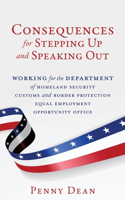 Consequences for Stepping Up and Speaking Out: Working for the Department of Homeland Security Customs and Border Protection Equal Employment Opportun Cover Image
