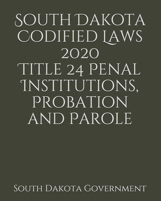 South Dakota Codified Laws 2020 Title 24 Penal Institutions, Probation and Parole Cover Image