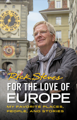 For the Love of Europe: My Favorite Places, People, and Stories By Rick Steves Cover Image