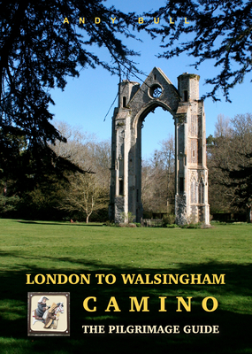 London to Walsingham Camino: The Pilgrimage Guide By Andy Bull Cover Image