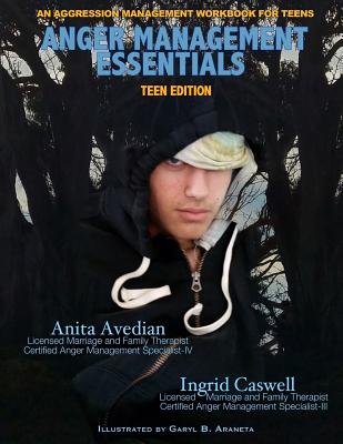 Anger Management Essentials: Teen Edition: An Aggression Management Workbook for Teens By Ingrid Caswell Lmft, Garyl B. Araneta (Illustrator), Bill Weiner (Illustrator) Cover Image