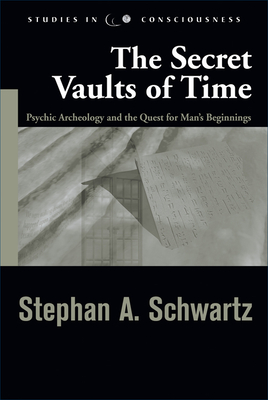 Secret Vaults of Time: Psychic Archaeology and the Quest for Man's Beginnings (Studies in Consciousness)