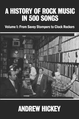 A History of Rock Music in 500 Songs vol 1: From Savoy Stompers to Clock Rockers Cover Image