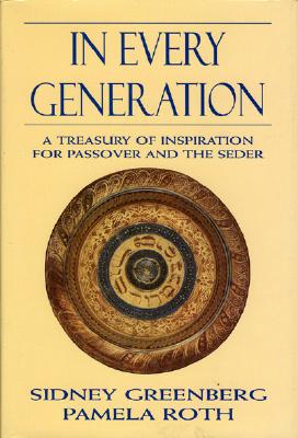 In Every Generation: A Treasury of Inspiration for Passover and the Seder By Sidney Greenberg (Editor), Pamela Roth (Editor) Cover Image