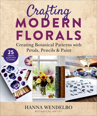 Crafting Modern Florals: Creating Botanical Patterns with Petals, Pencils & Paint Cover Image