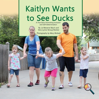 Kaitlyn Wants To See Ducks: A True Story Promoting Inclusion and Self-Determination (Finding My Way) Cover Image