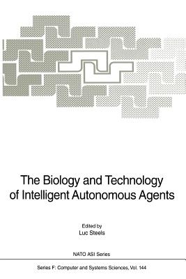 The Biology and Technology of Intelligent Autonomous Agents (NATO Asi Subseries F: #144) Cover Image