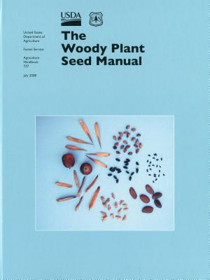 The Woody Plant Seed Manual (Agriculture Handbooks #727) Cover Image