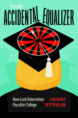 The Accidental Equalizer: How Luck Determines Pay after College By Jessi Streib Cover Image