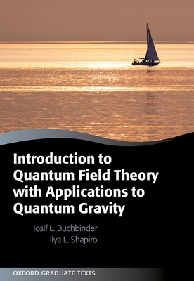 Introduction to Quantum Field Theory with Applications to Quantum Gravity (Oxford Graduate Texts) Cover Image