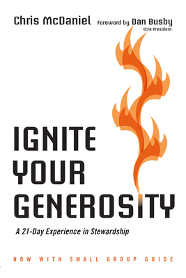 Ignite Your Generosity: A 21-Day Experience in Stewardship By Chris McDaniel Cover Image