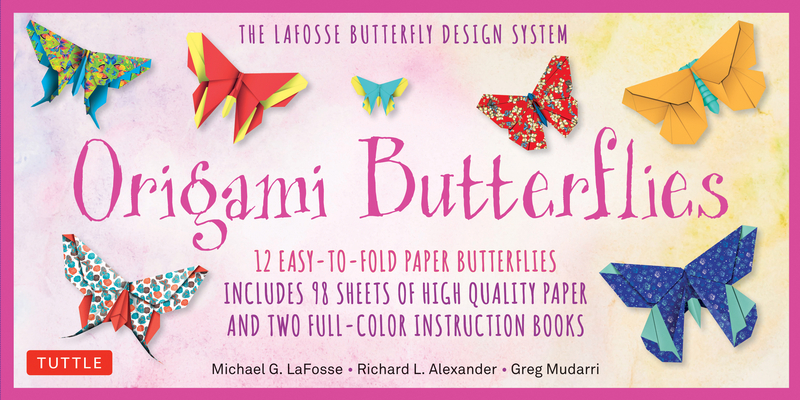 Origami Butterflies Kit: The Lafosse Butterfly Design System - Kit Includes 2 Origami Books, 12 Projects, 98 Origami Papers: Great for Both Kid By Michael G. Lafosse, Richard L. Alexander, Greg Mudarri Cover Image
