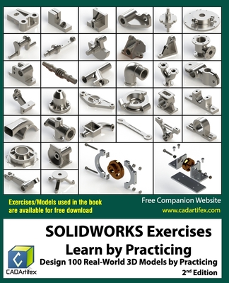 SOLIDWORKS Exercises - Learn by Practicing: Learn to Design 3D Models by Practicing with these 100 Real-World Mechanical Exercises! (2 Edition) Cover Image